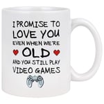 I Promise to Love You When You're Old Still Play Video Games Coffee Mug Valentine’s Day Gift, Funny Gamer Gifts, Nerdy Wedding Novelty Gift for Boyfriend Girlfriend Husband Wife
