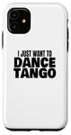 Coque pour iPhone 11 Danse du tango Danse du tango latin Je veux juste danser le tango