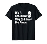 It's A Beautiful Day to Leave Me Alone - Solitude Lover Tee T-Shirt