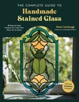 Rosie Linebaugh - The Complete Guide to Handmade Stained Glass 12 Step-by-Step Projects for Lead-Free Art at Home Bok