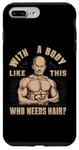 Coque pour iPhone 7 Plus/8 Plus Avec un corps comme celui-ci qui a besoin de cheveux, conçu pour un homme chauve
