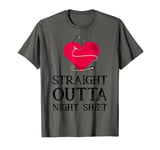 Funny Nurse Stethoscope Heart Straight Outta Night Shift T-Shirt