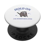 Hold On I'm Overstimulated Funny Raccoon Funny Friends PopSockets Swappable PopGrip