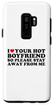 Coque pour Galaxy S9+ I Love Your Hot Boyfriend So Please Stay Away From Me