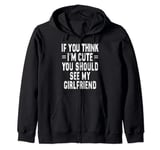 If You Think Im An idiot You Should Meet My Girlfriend Funny Zip Hoodie