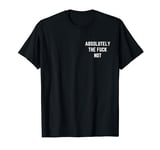 Absolutely The Fuck Not Funny Antisocial Sarcastic Statement T-Shirt