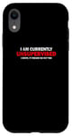iPhone XR "I'M CURRENTLY UNSUPERVISED. IT FREAKS ME OUT TOO" Case