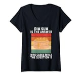 Womens Vintage Dim Sum Is The Answer Who Cares What The Question Is V-Neck T-Shirt