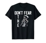 Don't Fear The Grim Reaper Scary Halloween Reaper Scythe T-Shirt