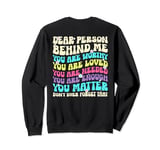 Dear Person Behind Me You Are Amazing Beautiful and Enough Sweatshirt