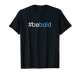 Be Bold T-Shirt 2019 - Choose Boldness Anti-Bullying Message T-Shirt