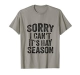 Sorry I Can't It's Hay Season Funny Hay Farming T-Shirt