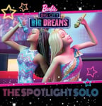 Barbie: Big City, Big Dreams: The Spotlight Solo (Mattel: Deluxe Storybook) by Scholastic (Hardback)