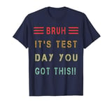 Bruh It’s Test Day You Got This Testing Day Teacher T-Shirt