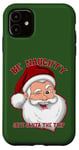 iPhone 11 BE NAUGHTY SAVE SANTA A TRIP Funny Christmas Holiday Case