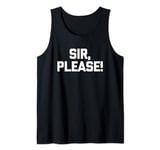 Sir, Please! - Funny Saying Sarcastic Cute Cool Novelty Tank Top