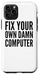 iPhone 11 Pro Fix Your Own Damn Computer - Funny IT Technician Case