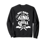 My Dad Is The King Of The Grill Barbecue BBQ Chef Sweatshirt