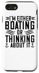 iPhone SE (2020) / 7 / 8 I'm Either Boating Or Thinking About It - Funny Boating Case