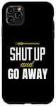 Coque pour iPhone 11 Pro Max Funny Sarcastic Sassy Shut Up and Go Away