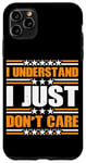 Coque pour iPhone 11 Pro Max I Understand, I Just Don't Care --------