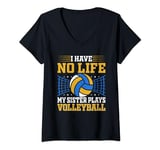 Womens i have no life my sister plays volleyball team funny brother V-Neck T-Shirt
