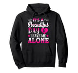 It's A Beautiful Day To Leave Me Alone Funny Quote Pullover Hoodie