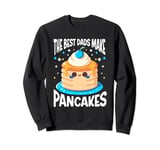 Pancake Maker Food Lover The Best Dads Make Pancakes Sweatshirt