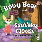 Sylke Kilbride - Baby Bear and Squeaky Mouse The Adventure Begins Bok