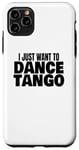 Coque pour iPhone 11 Pro Max Danse du tango Danse du tango latin Je veux juste danser le tango