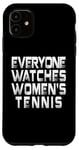 iPhone 11 Everyone Watches Women's Tennis Typography Design Case