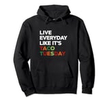 Live everyday like it's Taco Tuesday Cinco De Mayo Pullover Hoodie