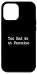 Coque pour iPhone 13 Pro Max You Had Me at Pancakes Funny Pancake, dactylographie minimaliste
