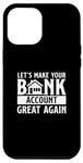 iPhone 13 Pro Max Funny Make Your Bank Account Great Again For Mortgage Lender Case