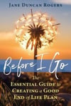 Kaminn Media Ltd Rogers, Jane Duncan Before I Go: The Essential Guide to Creating a Good End of Life Plan