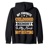 My Favorite Childhood Memory Is My Back Not Hurting Zip Hoodie