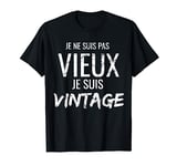 Je N'Suis Pas Vieux Je Suis Vintage Funny Humor Shirt T-Shirt