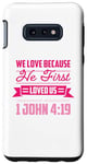Galaxy S10e We Love Because He First Loved Us Case