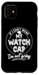 iPhone 11 Watch Cap Lovers Gift - I'm Not Going! Case