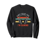 Funny Gamer Headset I Can't Hear You I'm Gaming Sweatshirt