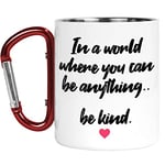 Carabiner Mug | Camper Cup | Thermal Mugs | in A World Where You Can Be Anything Be Kind | Kindness Nature Lover Outdoors Walking | CMBH196