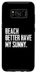 Coque pour Galaxy S8 Summer Funny - Beach Better Have My Sunny