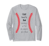 I Just Need To Eat Hotdogs And Tell An Umpire He's Blind Long Sleeve T-Shirt