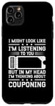 iPhone 11 Pro Max I Might Look Like I'm Listening To You Couponing Case