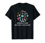 Knowledge is power, Education is your passsport T-Shirt