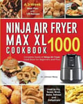 Altaz Blonde Dr Johnson Wang Ninja Air Fryer Max XL Cookbook 1000: Complete Guide of Cook Book for Beginners and Pros Used to Fry, Roast, Broil, Bake, Reheat Dehydrate A 3-Week Meal Plan with 120 Recipes