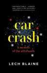 Lech Blaine - Car Crash A Memoir of the Aftermath Bok