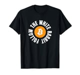 satoshi btc bank blockchain follow the white rabbit bitcoin T-Shirt