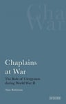 I.B.Tauris & Co Ltd Alan Robinson Chaplains at War: The Role of Clergymen During World War II