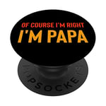 « Well course I´m Right » - I´m Papa - Cadeaux pour la fête des pères - Dad PopSockets PopGrip Interchangeable